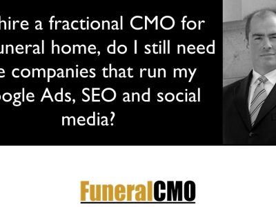 If I hire a fractional Funeral CMO, do I still need the companies to run Google Ads, SEO & Social?