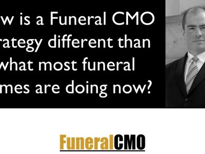 How is a Funeral CMO Strategy different than what most funeral homes are doing now